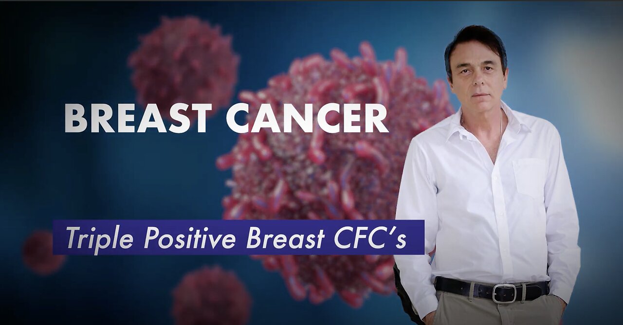 Breast Cancer - Triple Positive Breast CFC’s