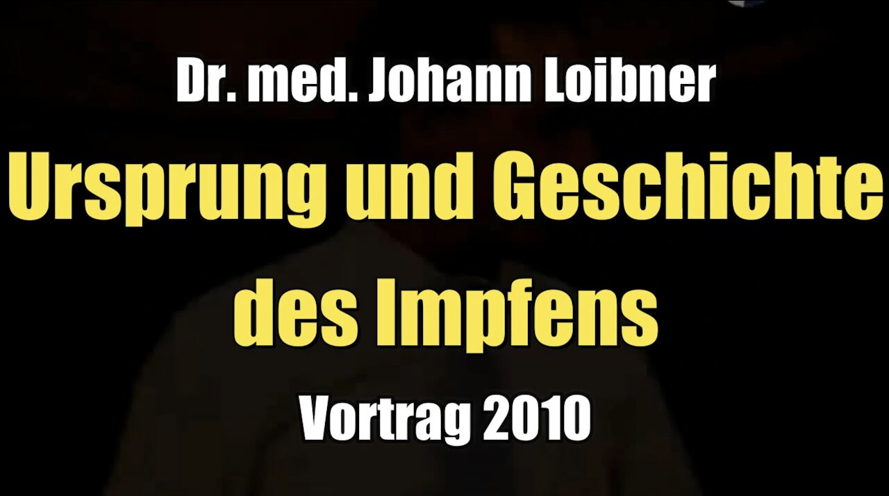 Dr. med. Johann Loibner: Ursprung und Geschichte des Impfens (Vortrag I 27.11.2010)