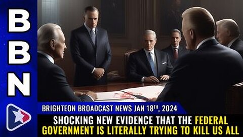 01-18-24 BBN - Shocking new evidence that the federal government is literally trying to KILL US ALL