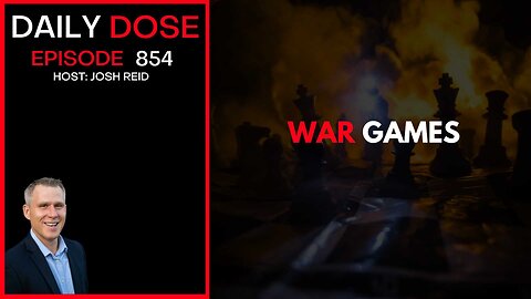 War Games | Ep. 854 The Daily Dose
