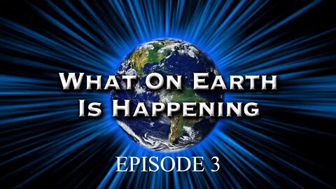 What on Earth is happening Episode 3