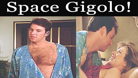 Riker becomes an insterstellar prostitute! Star Trek The Next Generation