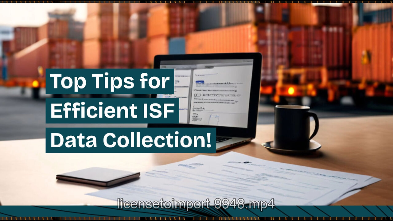 Mastering ISF Requirements: Top Tips for Collecting Data