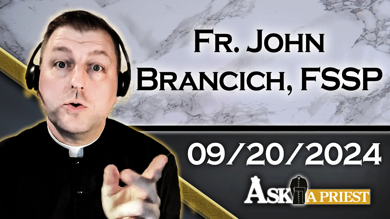 AAP Live with Fr. John Brancich, FSSP - 9/20/24 - Invalid Confirmation? And Ember Days!