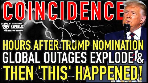 Coincidence? Hours After Trump Accepts Nomination, Global Outages Explode & Then ‘THIS’ HAPPENED!