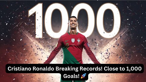 Cristiano Ronaldo's 1,000-Goal Quest is Almost Complete! greatest footballer of all time