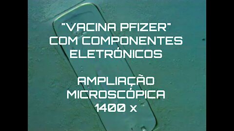 VACINA PFIZER COM COMPONENTES ELETRÓNICOS (AMPLIAÇÃO MICROSCÓPICA)