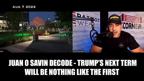 Juan O Savin Decode - Trump's Next Term Will Be Nothing Like The First - August 9..