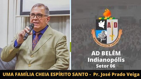 UMA FAMÍLIA DO ESPÍRITO SANTO | PASTOR JOSÉ PRADO VEIGA | AD INDIANÓPOLIS | SÃO PAULO, SP