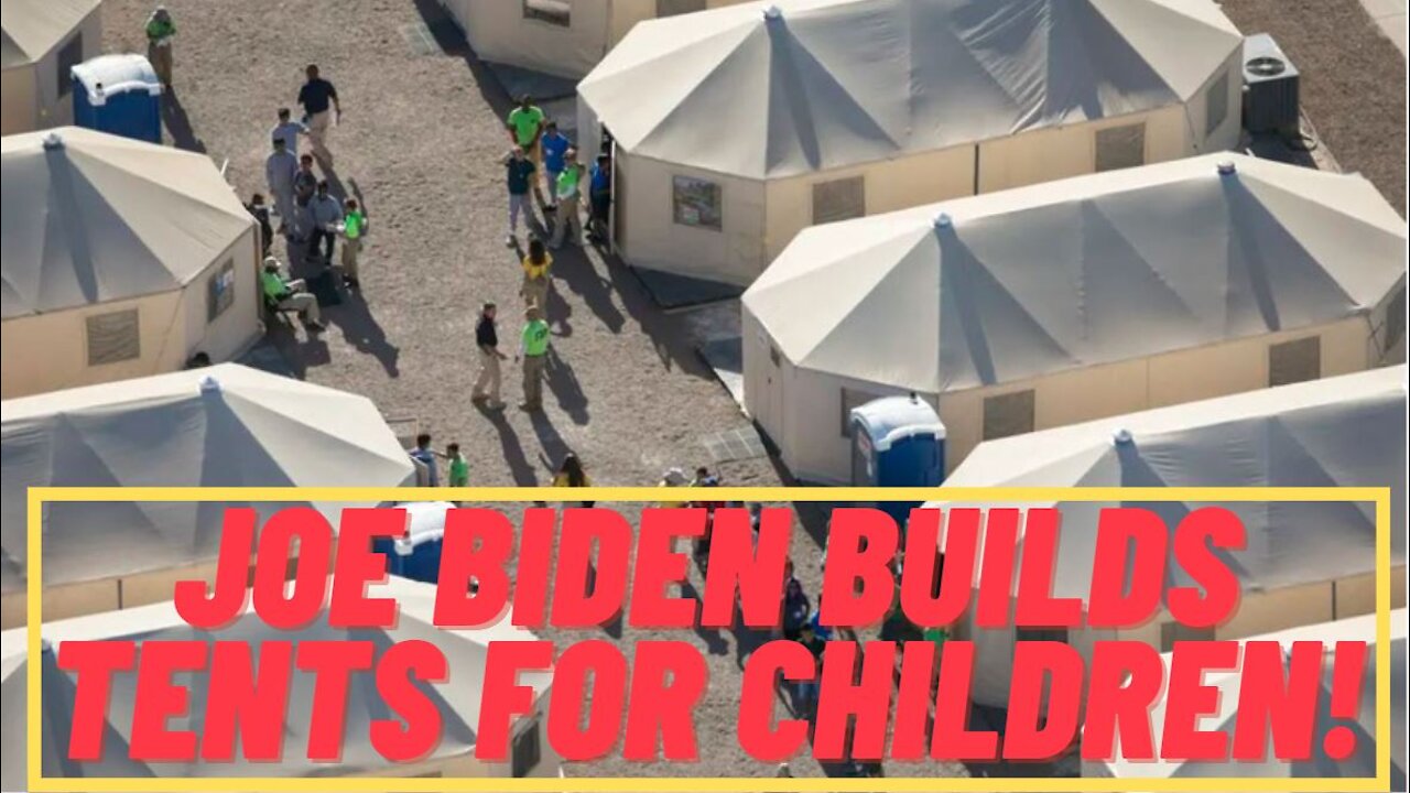 Joe Biden Builds Tents For Children At U.S. Border!