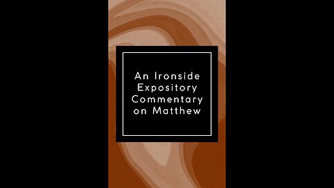 Commentary on Matthew by H A Ironside, Chapter 5 The Principles of the Kingdom Part 1