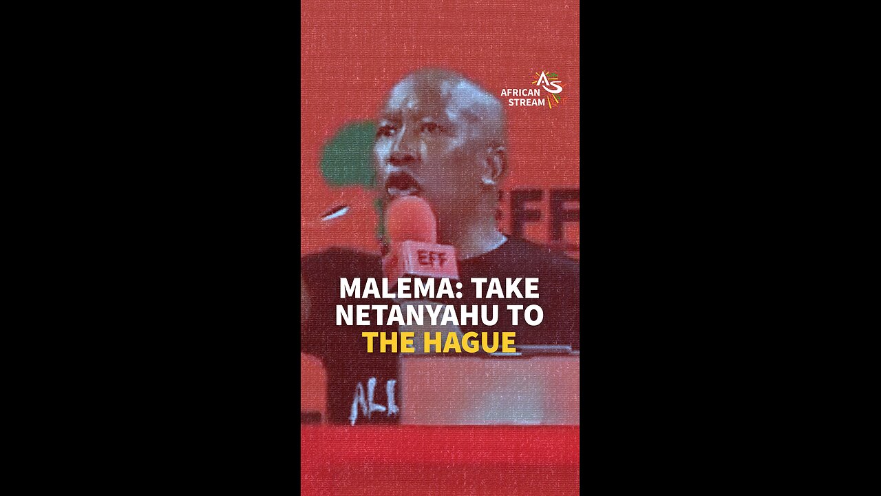 MALEMA: TAKE NETANYAHU TO THE HAGUE