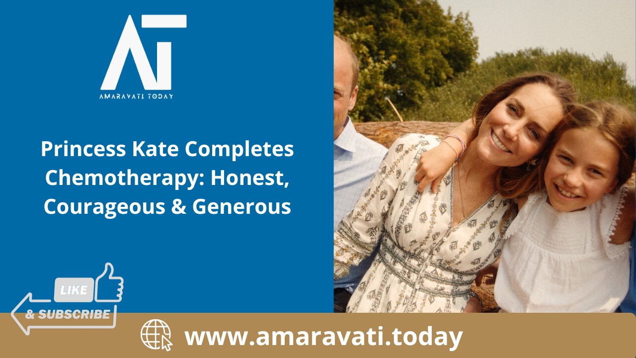 Princess Kate Completes Chemotherapy Honest, Courageous & Generous | Amaravati Today