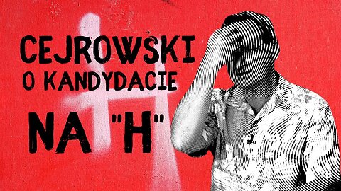 Cejrowski o kandydacie na "H"