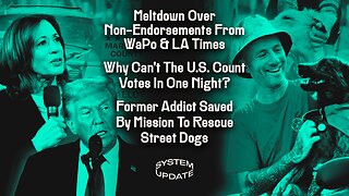 Meltdown Over Non-Endorsements From WaPo & LA Times; Why Can't The U.S. Count Votes In One Night? Former Addict Saved By Mission To Rescue Street Dogs | SYSTEM UPDATE #358