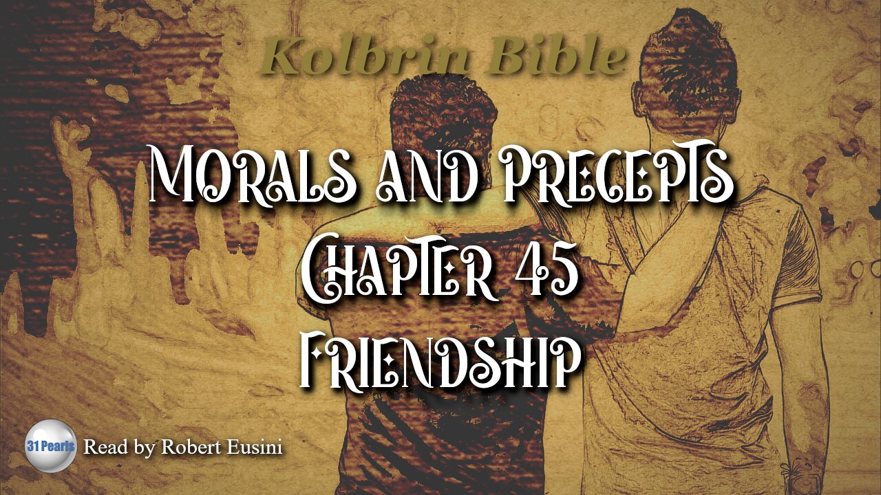 Kolbrin Bible - Morals and Precepts - Chapter 45 - Friendship - Text In Video