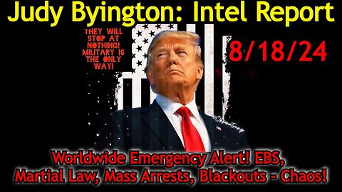 Judy Byington Situation Update: Special Intel Report 8/18/24