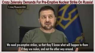 Ukraine's Zelensky Calls For Pre-Emptive Nuclear Strikes On Russia! What A Nut!