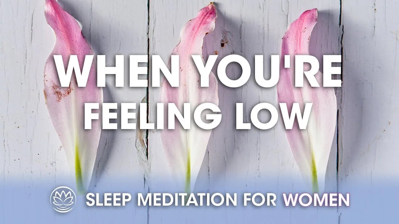 When You're Feeling Low // Sleep Meditation for Women