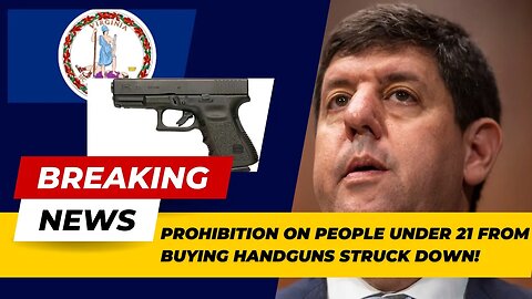 BREAKING NEWS: Prohibition On The Purchase of Handguns From FFLs For Buyers Under 21 Struck Down!