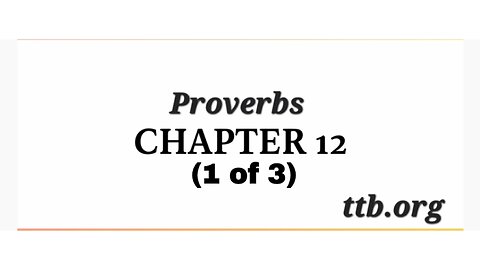 Proverbs Chapter 12 (Bible Study) (1 of 3)