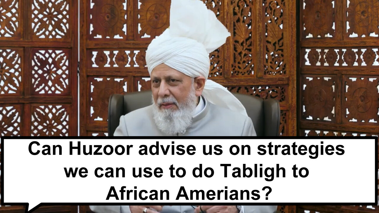 Can Huzoor advise us on strategies we can use to do Tabligh to African Amerians?