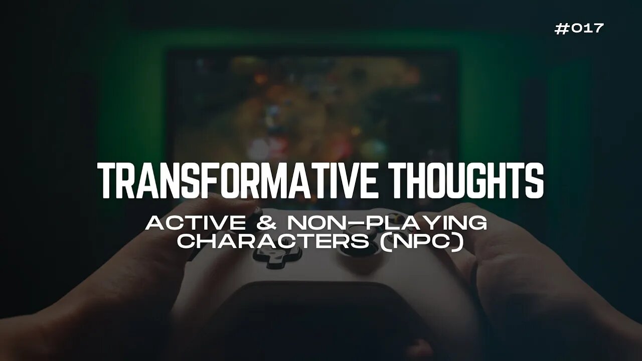 [17/30] Active & Non-Playing Characters (NPC) - Transformative Thoughts