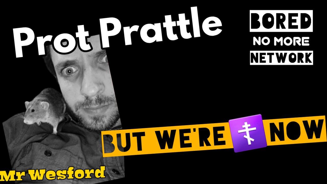 Mr Wesford - Prot Prattle BUT we Orthodox now