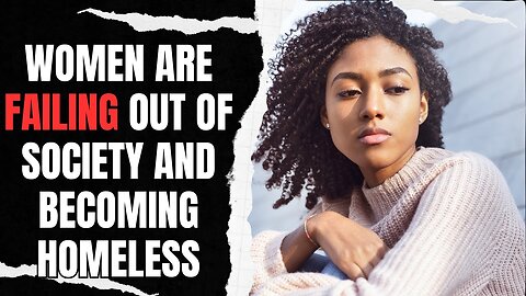 Women Are Failing Out Of Society And Becoming Homeless