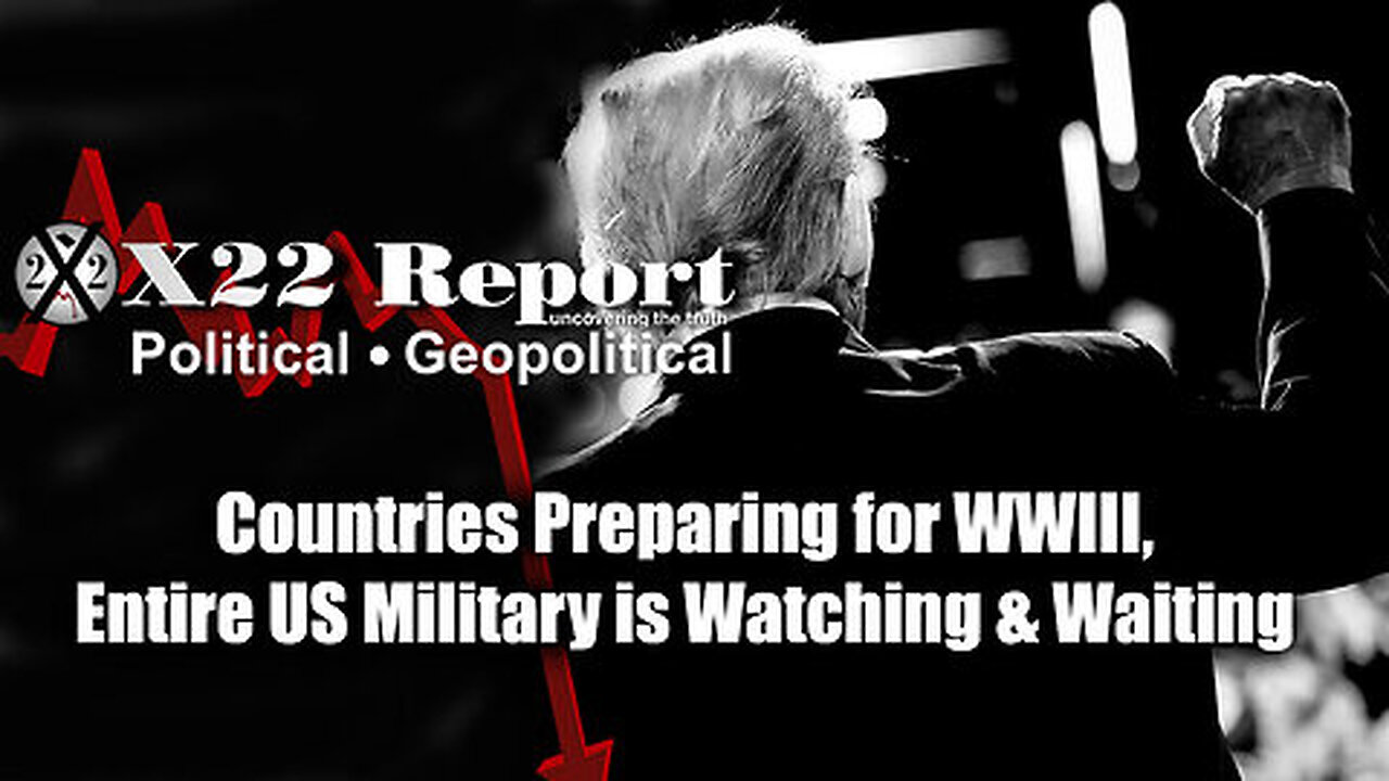 New X22 Report- Countries Preparing For WWIII, Entire US Military Is Watching & Waiting