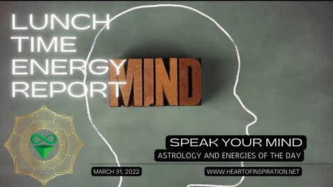 Lunchtime Energy Report 3-31-2022 | Speak Your Mind! | Astrology & Tarot