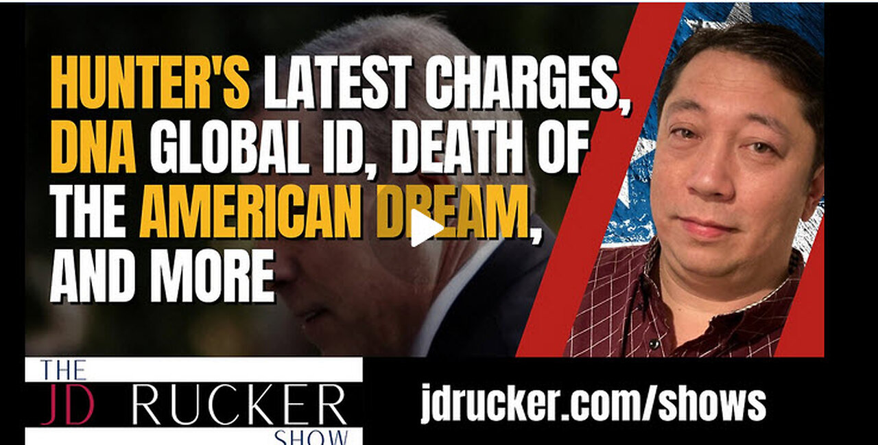 Hunter's Latest Charges, DNA Global ID, Death of the American Dream, and More — The JD Rucker Show