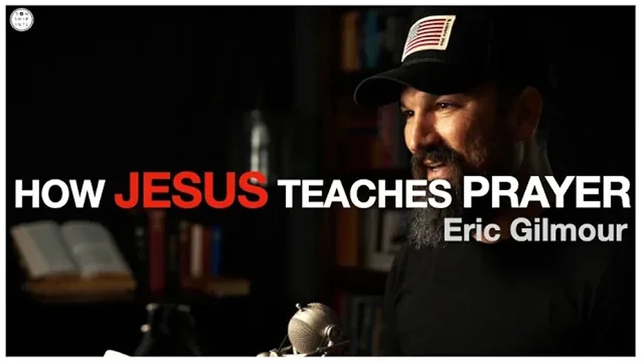 HOW JESUS TEACHES PRAYER || Eric Gilmour