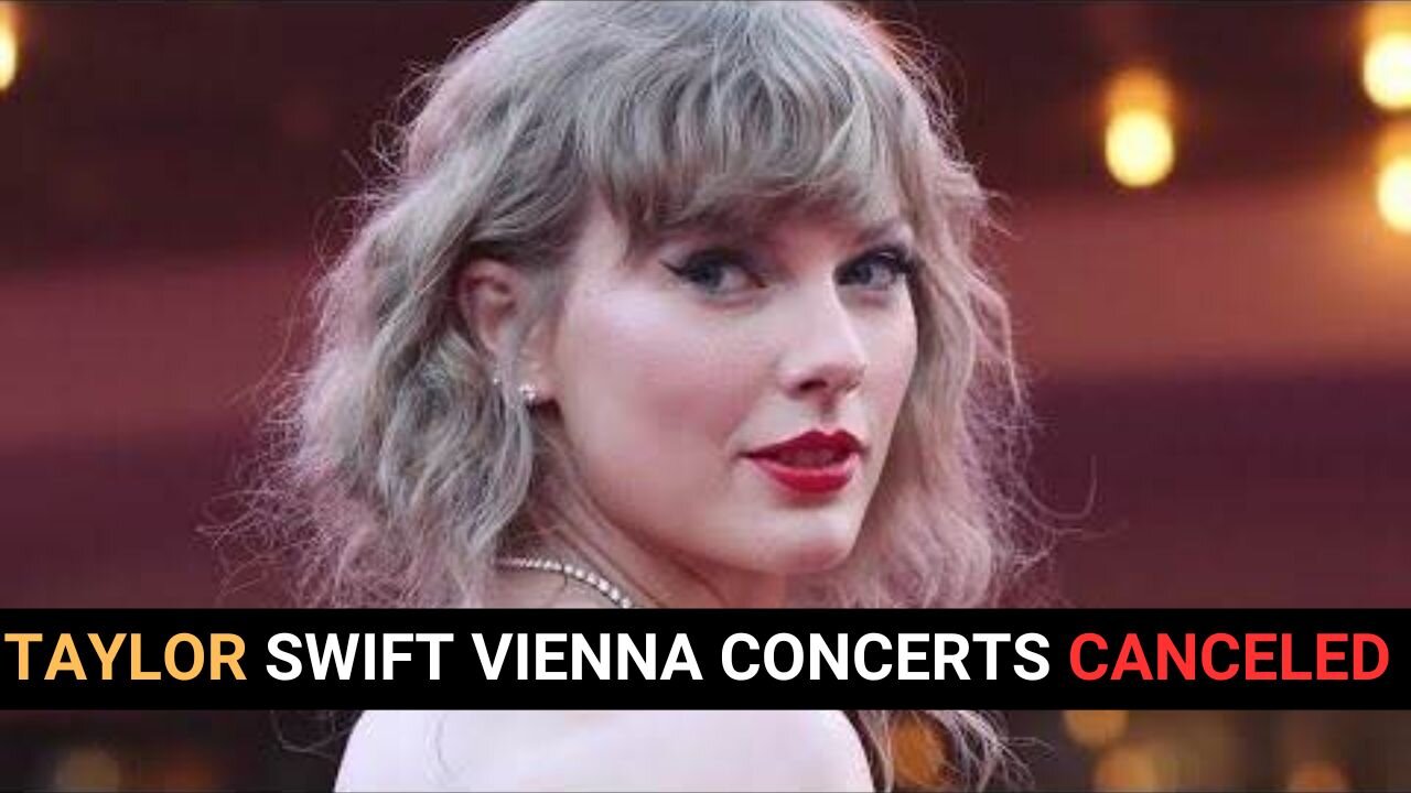 Taylor Swift Vienna concerts canceled over planned attack