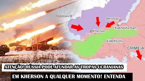 ATENÇÃO! Rússia Pode Afundar As Tropas Ucranianas Em Kherson A Qualquer Momento! Entenda