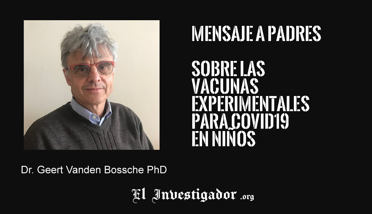 Dr. Geert Vanden Bossche PhD: Bajo ninguna circunstancia vacune usted a sus hijos