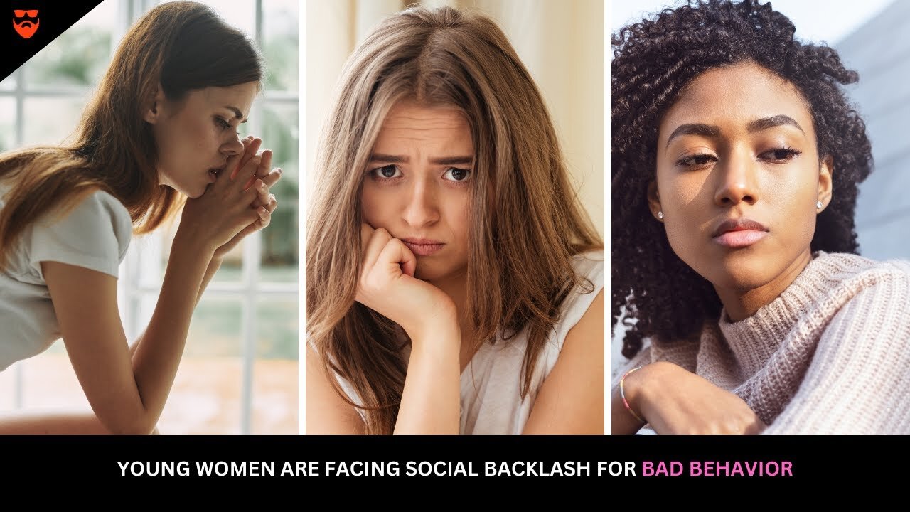 Young Women Are Facing Social Backlash For Bad Behavior MANOSPHERE