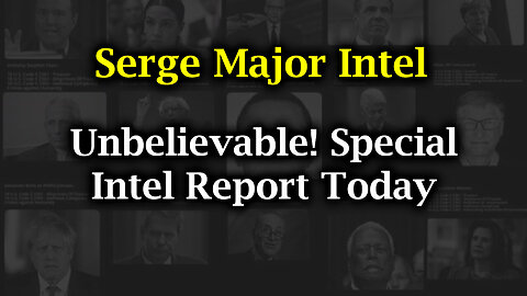 Unbelievable! Special Intel Report Today | Serge Major Intel