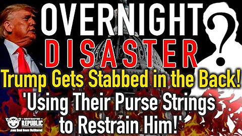 OVERNIGHT DISASTER! Trump Gets Stabbed in the Back! Using Their Purse Strings to Restrain Him!