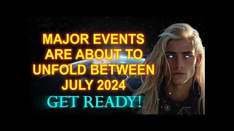 Major Events Unfold Between Worlds (JULY 2024) GET READY! ADAMA TELOS