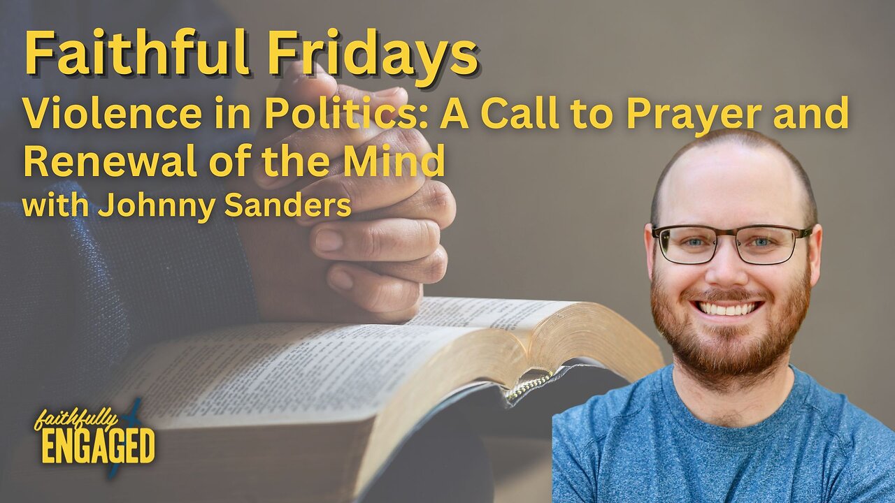 Violence in Politics: A Call to Prayer and Renewal of the Mind- Faithful Friday LIVE