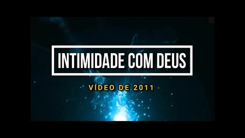 Intimidade com Deus (vídeo de 2011) - Parece que foi hoje!