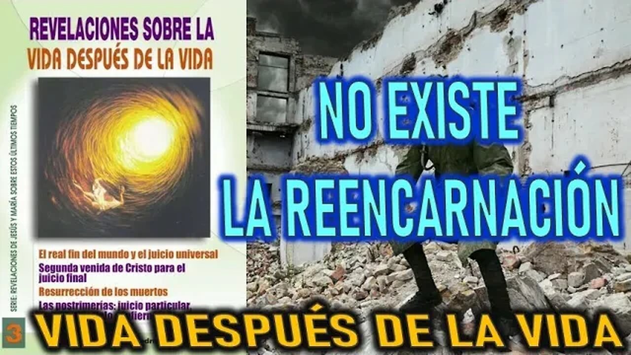 NO EXISTE LA REENCARNACIÓN - LA VIDA DESPÚES DE LA VIDA