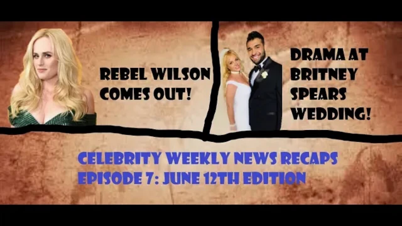 celebrity weekly news recaps june 12th 2022 edition - britneys wedding drama- rebel wilson comes out