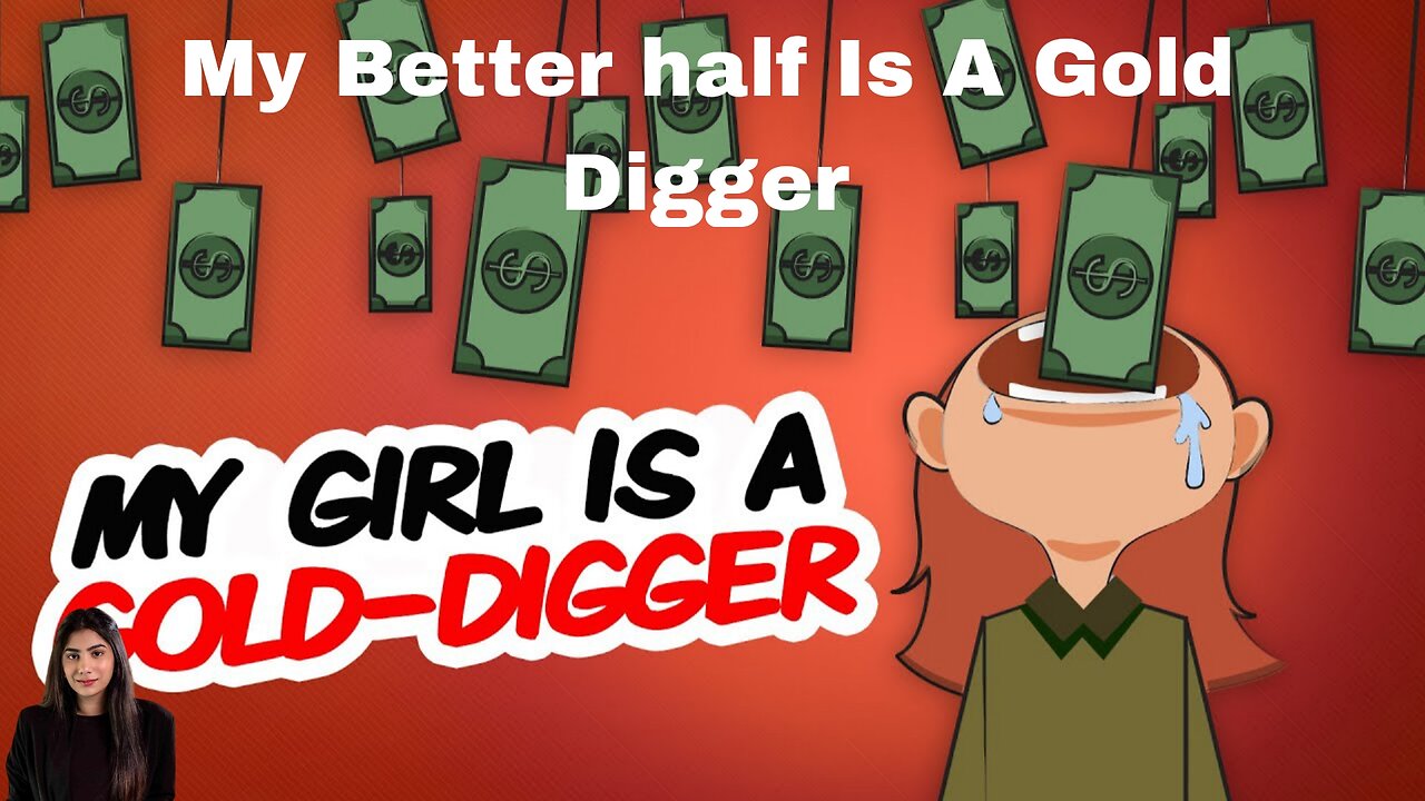 My Better half Is A Gold Digger