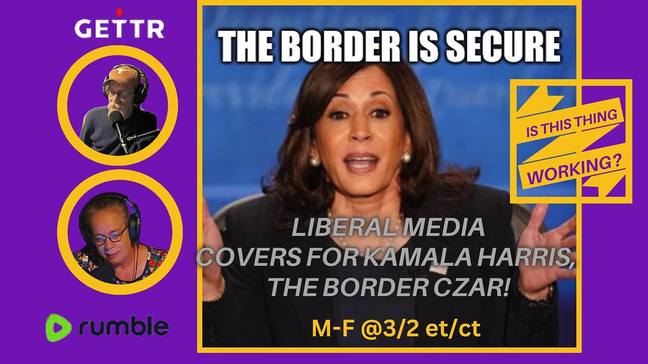 Ep. 170 Liberal Media covers for Kamala Harris, the Border Czar!