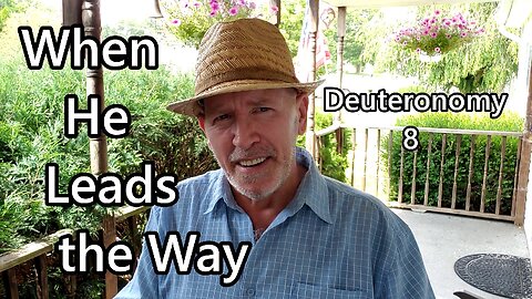 When He Leads the Way: Deuteronomy 8