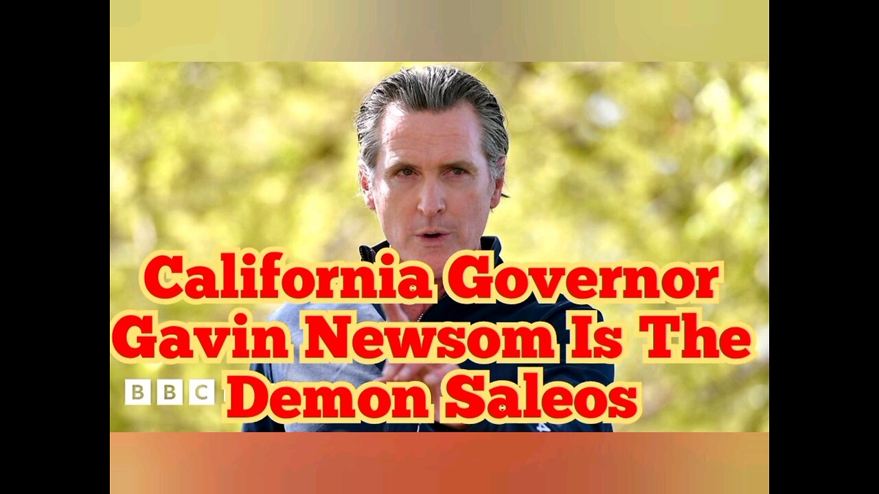 Governor of California Gavin Newsom is the Demon Saleos