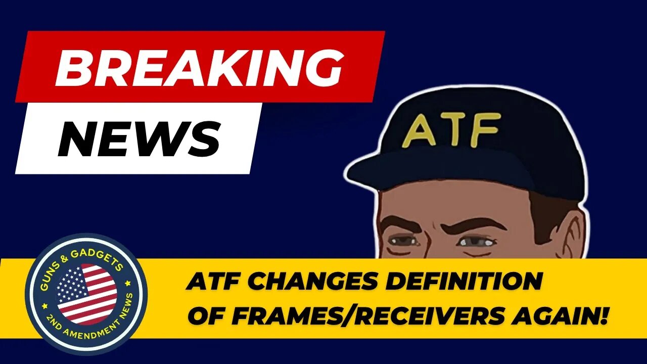 BREAKING NEWS: ATF Changes Definition on Frames & Receivers AGAIN!!!