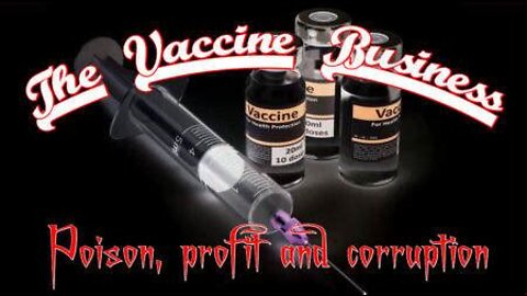 The Vaccine Business - Poison, Profit And Corruption